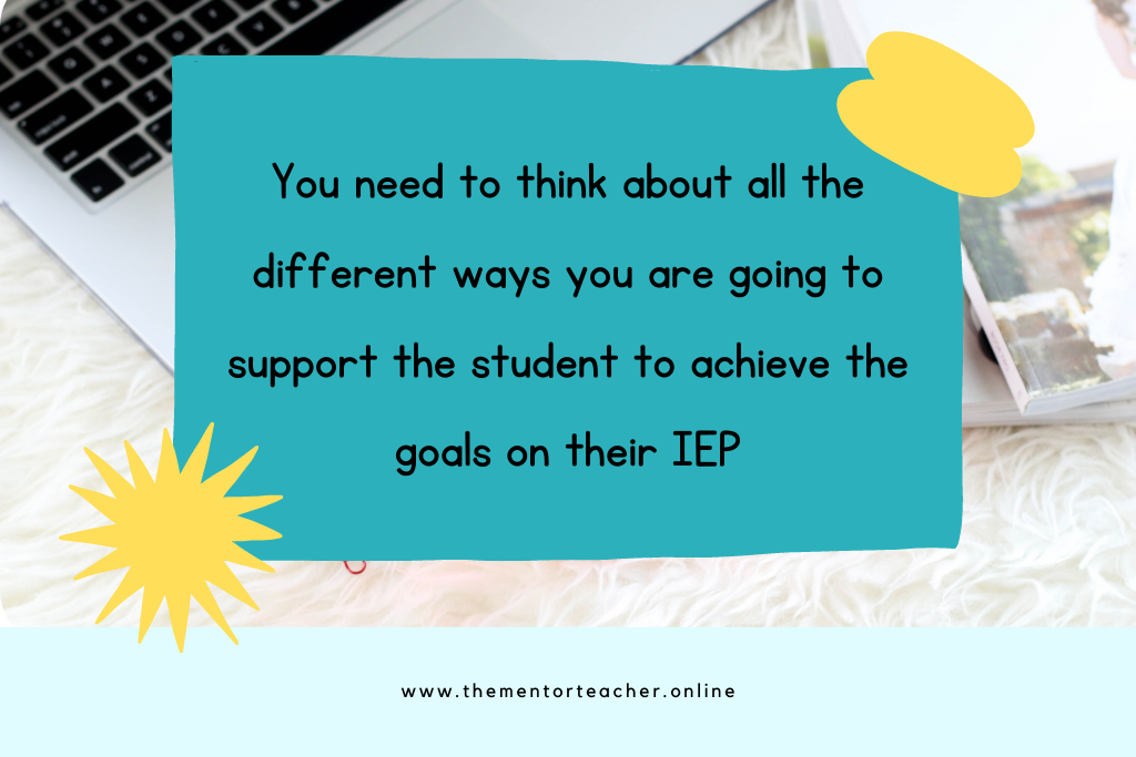 Text on a blue background which says, you need to think about all of the different ways you are going to support the student to achieve the goals on their IEP. 