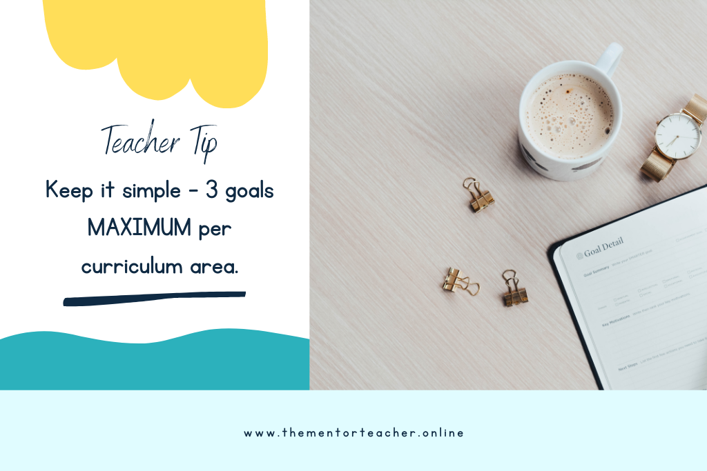 Text which says teacher tip: 3 goals maximum per curriculum area. Quote is next to a picture of a desk, on it is a coffee cup, gold watch, paper clips and an open notebook. 