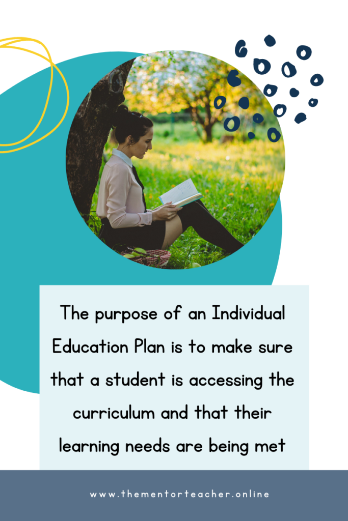 Text which says " the purpose of an individual education plan is to make sure that a student is accessing the curriculum". On a blue background with a picture of a student reading a book, in the park. 