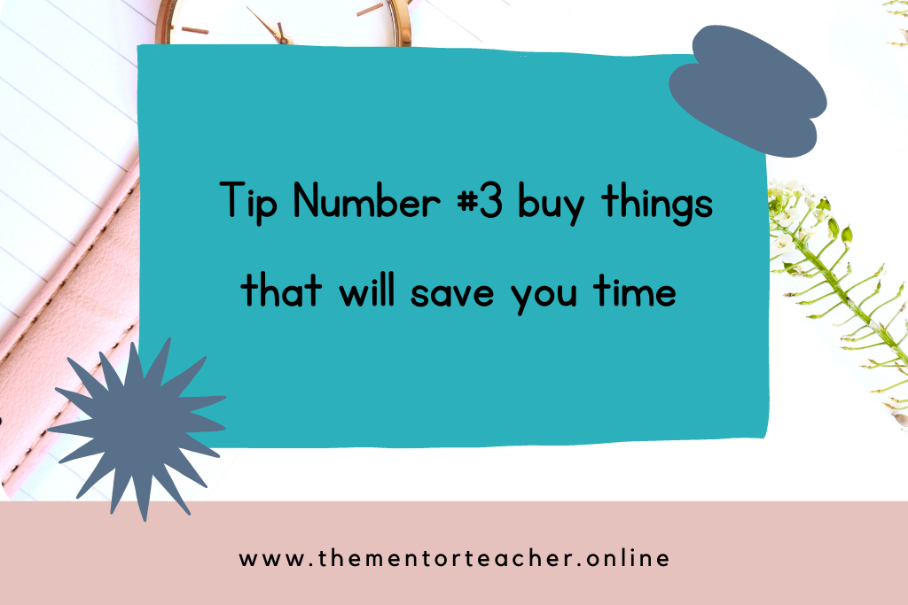 a quote that says teacher tip number 3 buys things that will save you time. Next to a flat lay of a desk top